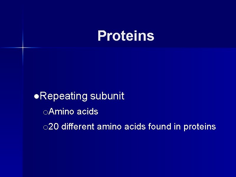 Proteins ●Repeating subunit o. Amino acids o 20 different amino acids found in proteins