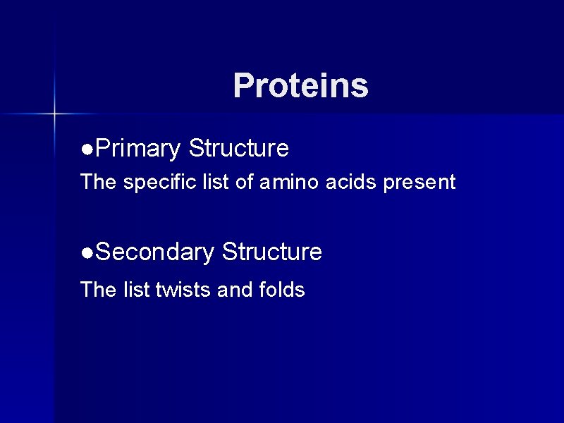 Proteins ●Primary Structure The specific list of amino acids present ●Secondary Structure The list