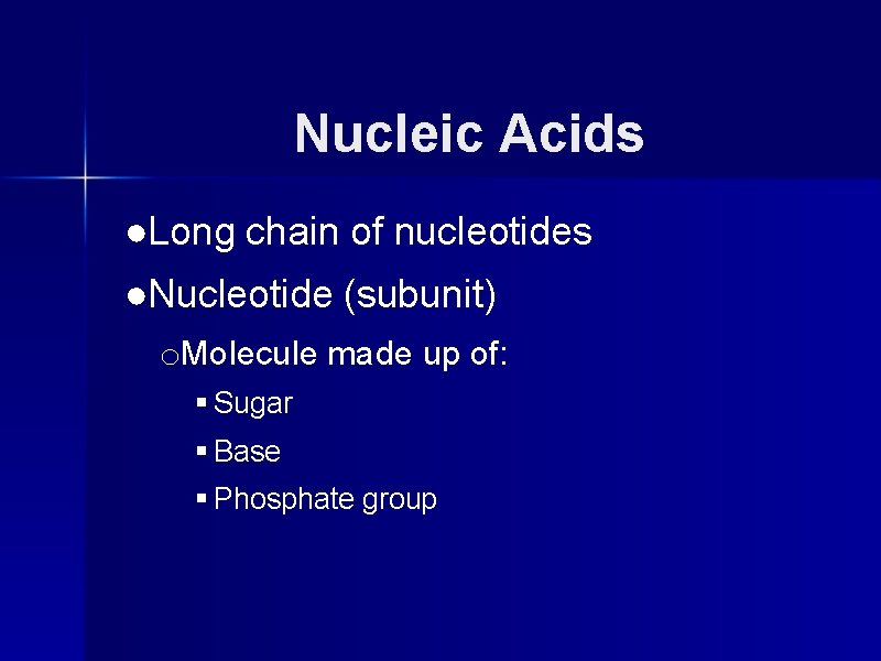 Nucleic Acids ●Long chain of nucleotides ●Nucleotide (subunit) o. Molecule made up of: §