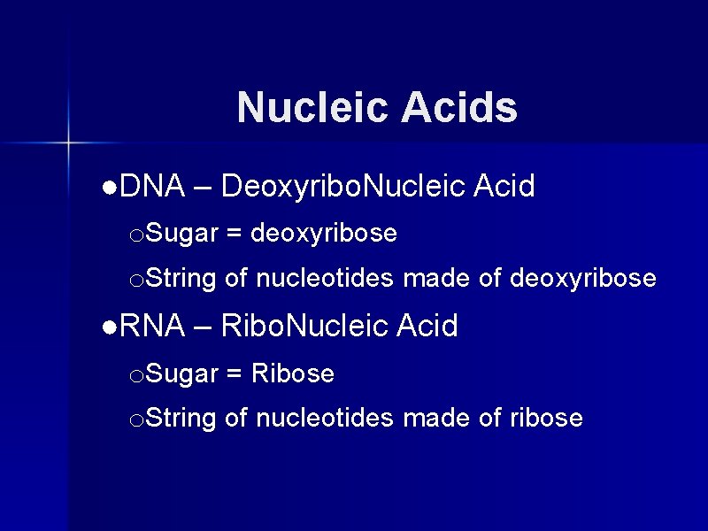 Nucleic Acids ●DNA – Deoxyribo. Nucleic Acid o. Sugar = deoxyribose o. String of