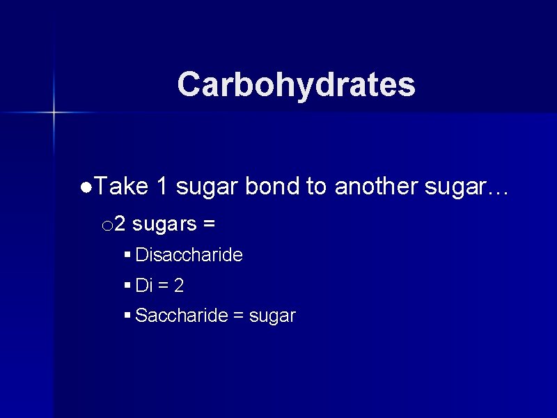 Carbohydrates ●Take 1 sugar bond to another sugar… o 2 sugars = § Disaccharide