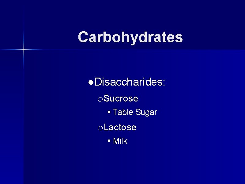 Carbohydrates ●Disaccharides: o. Sucrose § Table Sugar o. Lactose § Milk 