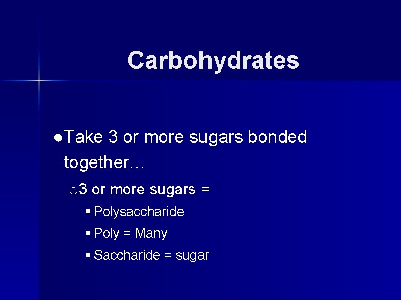 Carbohydrates ●Take 3 or more sugars bonded together… o 3 or more sugars =