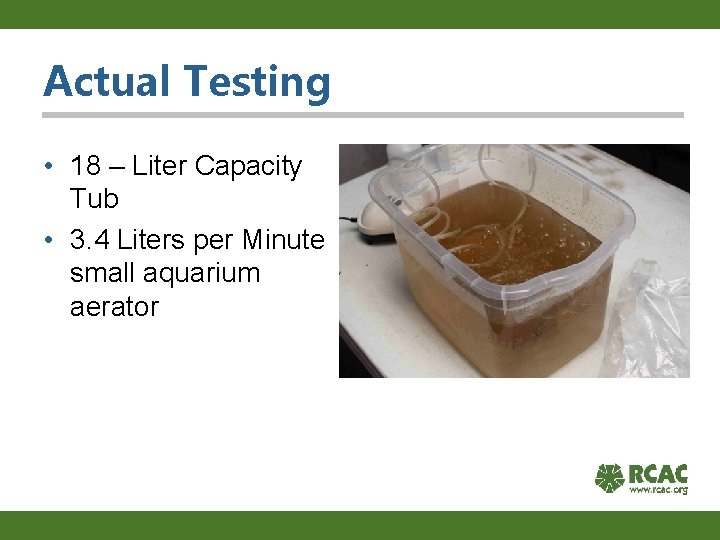 Actual Testing • 18 – Liter Capacity Tub • 3. 4 Liters per Minute