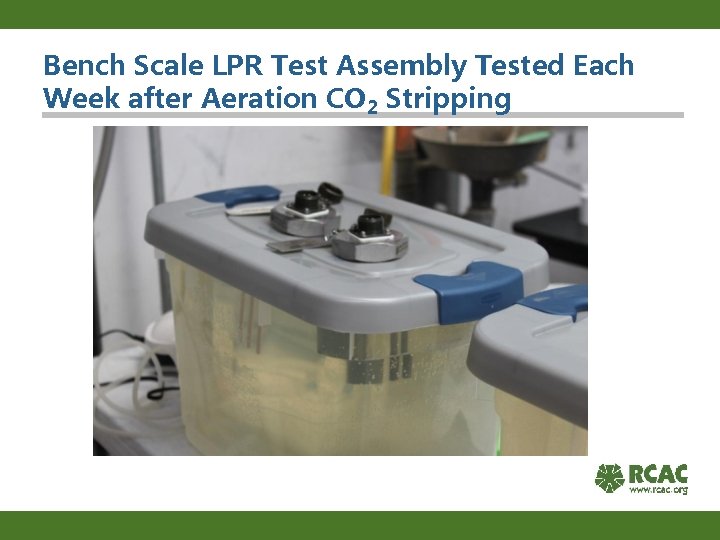 Bench Scale LPR Test Assembly Tested Each Week after Aeration CO 2 Stripping 