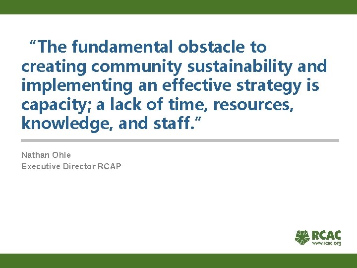 “The fundamental obstacle to creating community sustainability and implementing an effective strategy is capacity;