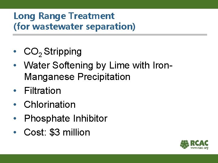 Long Range Treatment (for wastewater separation) • CO 2 Stripping • Water Softening by