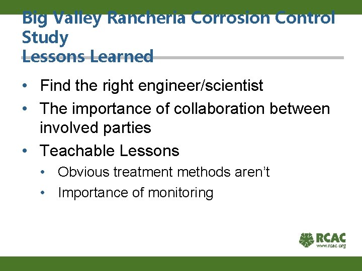 Big Valley Rancheria Corrosion Control Study Lessons Learned • Find the right engineer/scientist •