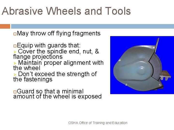 Abrasive Wheels and Tools May throw off flying fragments Equip with guards that: Ø