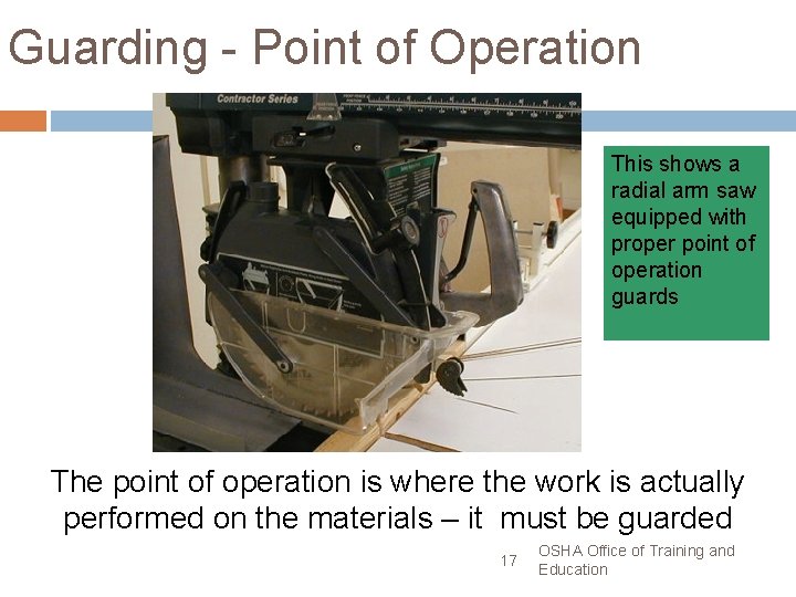 Guarding - Point of Operation This shows a radial arm saw equipped with proper