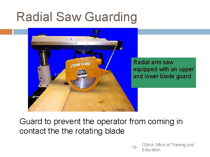 Radial Saw Guarding Radial arm saw equipped with an upper and lower blade guard