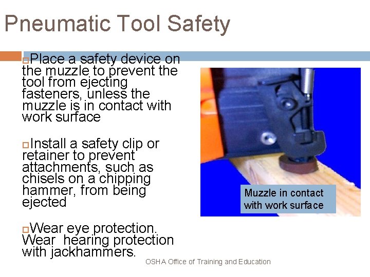 Pneumatic Tool Safety Place a safety device on the muzzle to prevent the tool