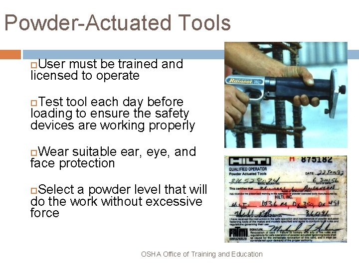 Powder-Actuated Tools User must be trained and licensed to operate Test tool each day