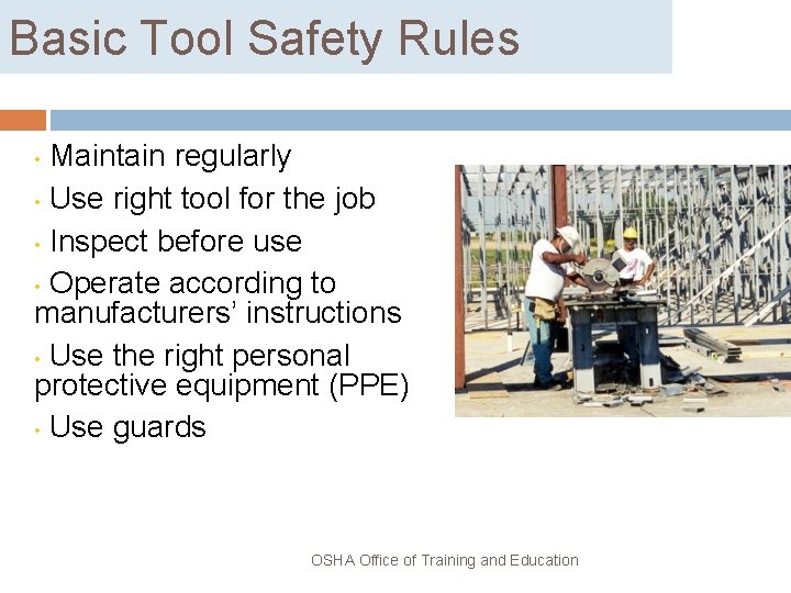 Basic Tool Safety Rules Maintain regularly • Use right tool for the job •