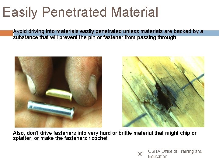 Easily Penetrated Material Avoid driving into materials easily penetrated unless materials are backed by