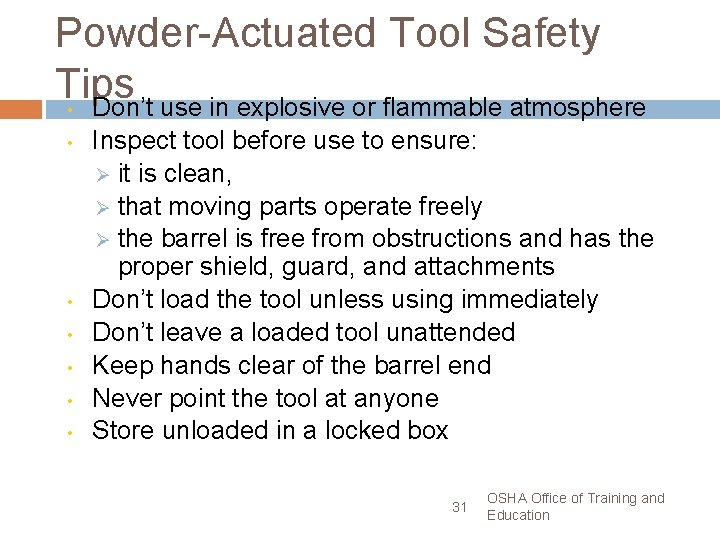 Powder-Actuated Tool Safety Tips Don’t use in explosive or flammable atmosphere • • Inspect