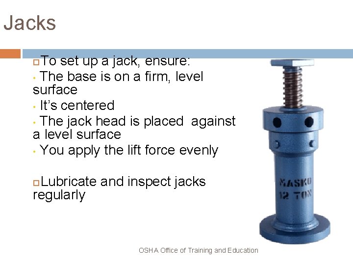 Jacks To set up a jack, ensure: • The base is on a firm,