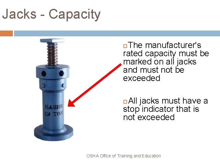 Jacks - Capacity The manufacturer's rated capacity must be marked on all jacks and