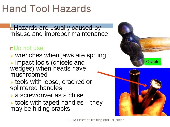 Hand Tool Hazards are usually caused by misuse and improper maintenance Do not use: