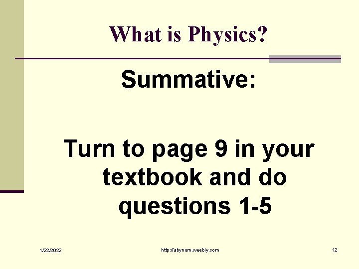 What is Physics? Summative: Turn to page 9 in your textbook and do questions