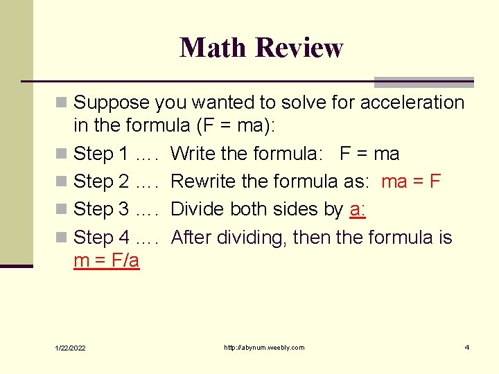 Math Review n Suppose you wanted to solve for acceleration in the formula (F