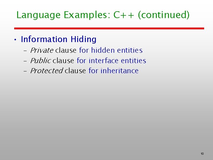 Language Examples: C++ (continued) • Information Hiding – Private clause for hidden entities –