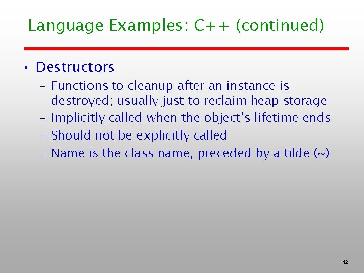 Language Examples: C++ (continued) • Destructors – Functions to cleanup after an instance is