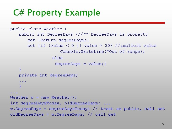 C# Property Example public class Weather { public int Degree. Days {//** Degree. Days