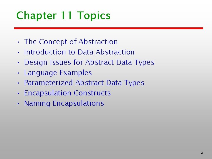 Chapter 11 Topics • • The Concept of Abstraction Introduction to Data Abstraction Design