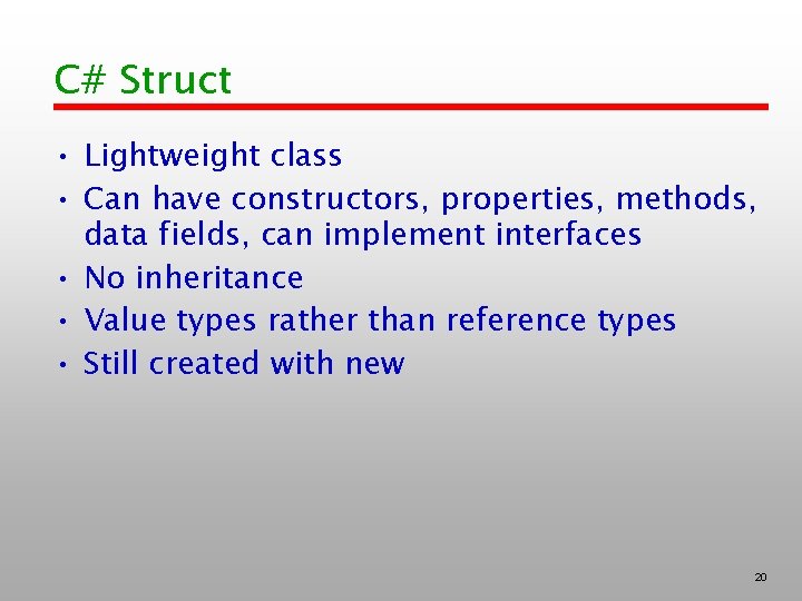 C# Struct • Lightweight class • Can have constructors, properties, methods, data fields, can