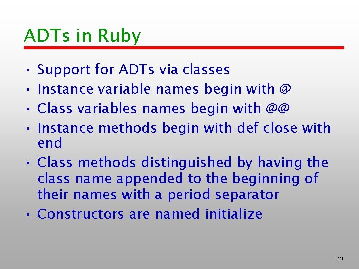 ADTs in Ruby • • Support for ADTs via classes Instance variable names begin