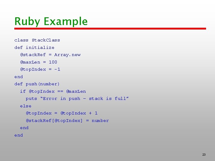 Ruby Example class Stack. Class def initialize @stack. Ref = Array. new @max. Len