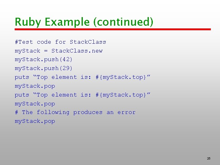 Ruby Example (continued) #Test code for Stack. Class my. Stack = Stack. Class. new