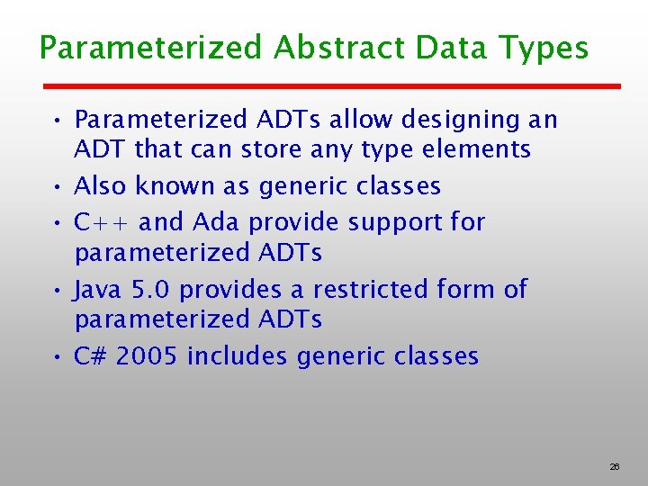 Parameterized Abstract Data Types • Parameterized ADTs allow designing an ADT that can store