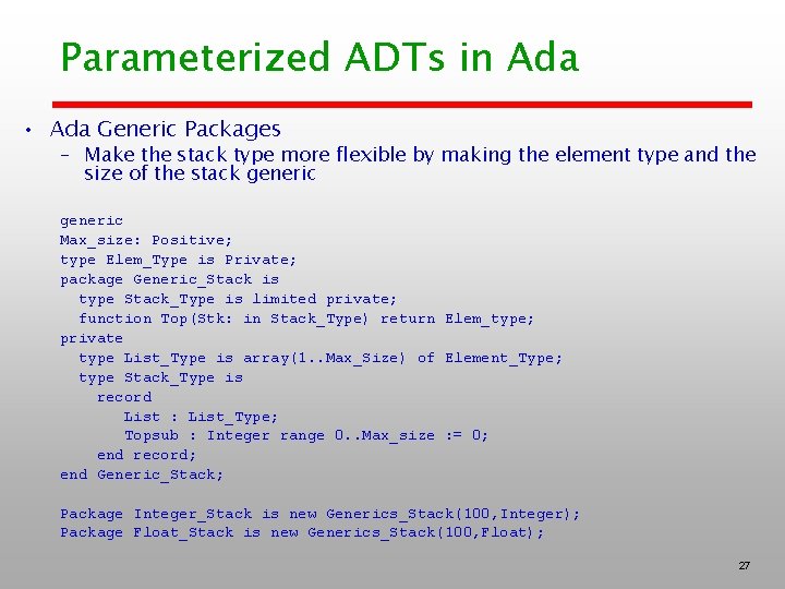 Parameterized ADTs in Ada • Ada Generic Packages – Make the stack type more