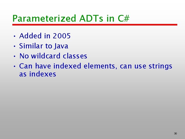 Parameterized ADTs in C# • • Added in 2005 Similar to Java No wildcard