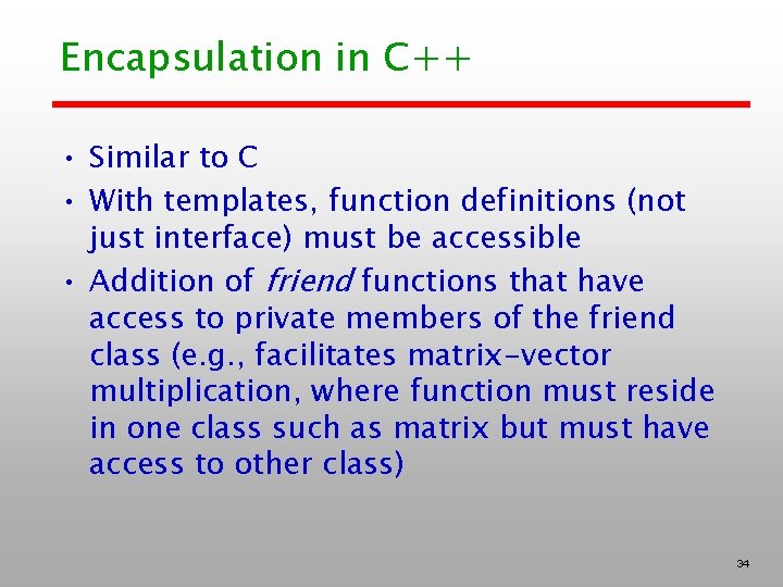 Encapsulation in C++ • Similar to C • With templates, function definitions (not just