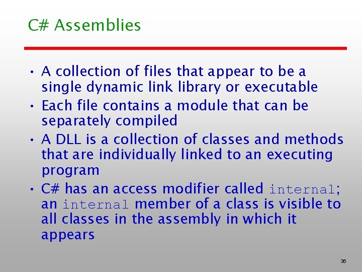 C# Assemblies • A collection of files that appear to be a single dynamic