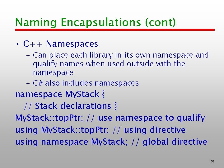 Naming Encapsulations (cont) • C++ Namespaces – Can place each library in its own