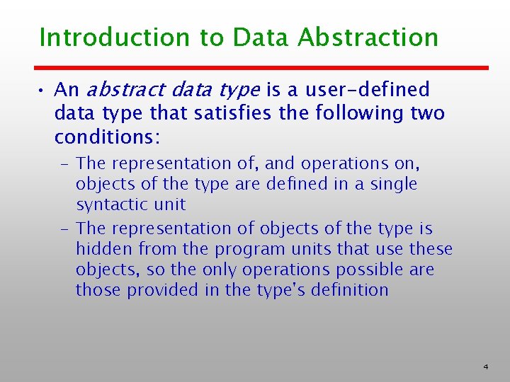 Introduction to Data Abstraction • An abstract data type is a user-defined data type