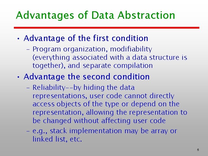 Advantages of Data Abstraction • Advantage of the first condition – Program organization, modifiability