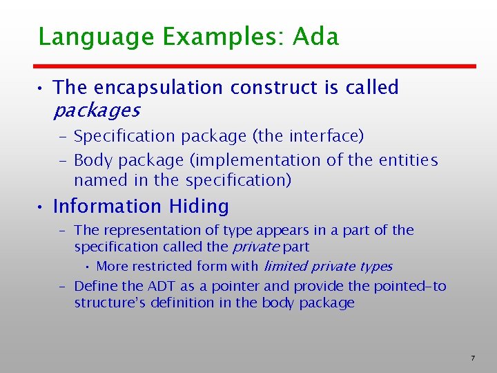 Language Examples: Ada • The encapsulation construct is called packages – Specification package (the