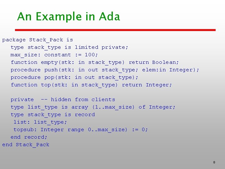 An Example in Ada package Stack_Pack is type stack_type is limited private; max_size: constant