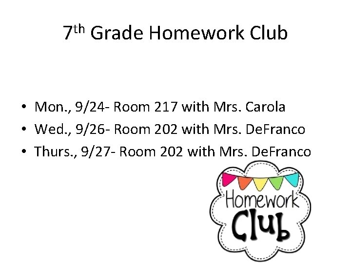 7 th Grade Homework Club • Mon. , 9/24 - Room 217 with Mrs.