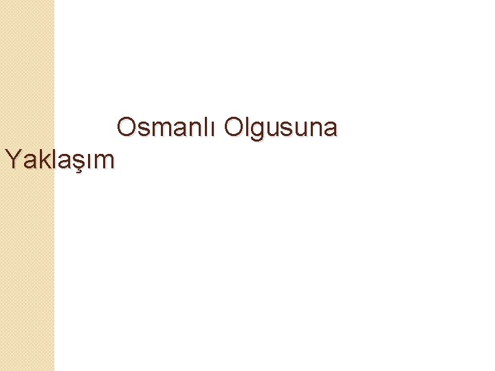 Osmanlı Olgusuna Yaklaşım 