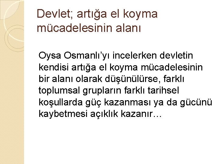 Devlet; artığa el koyma mücadelesinin alanı Oysa Osmanlı’yı incelerken devletin kendisi artığa el koyma