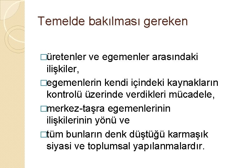 Temelde bakılması gereken �üretenler ve egemenler arasındaki ilişkiler, �egemenlerin kendi içindeki kaynakların kontrolü üzerinde