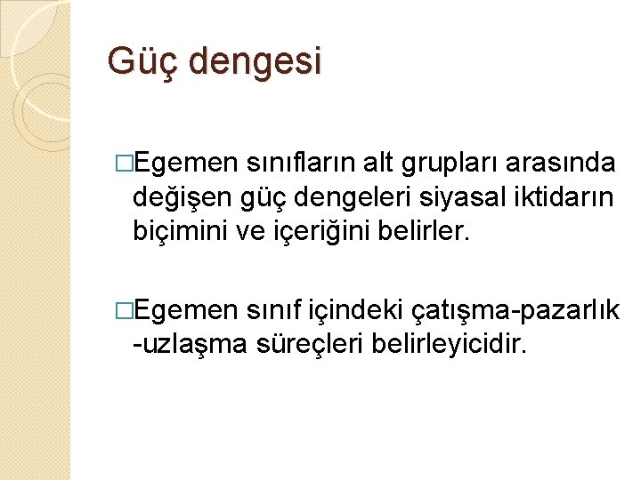 Güç dengesi �Egemen sınıfların alt grupları arasında değişen güç dengeleri siyasal iktidarın biçimini ve