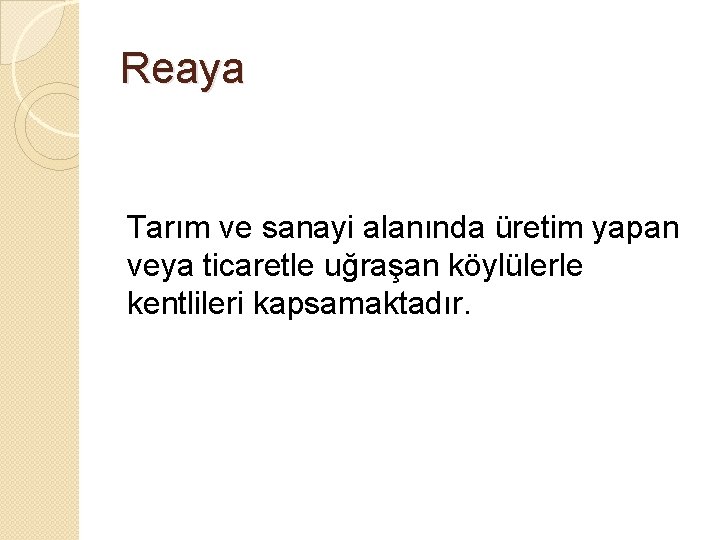 Reaya Tarım ve sanayi alanında üretim yapan veya ticaretle uğraşan köylülerle kentlileri kapsamaktadır. 