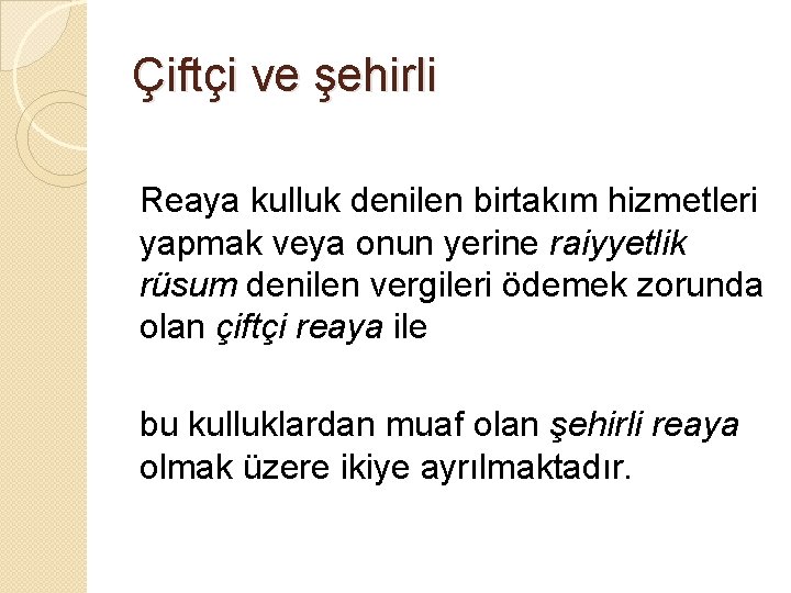 Çiftçi ve şehirli Reaya kulluk denilen birtakım hizmetleri yapmak veya onun yerine raiyyetlik rüsum